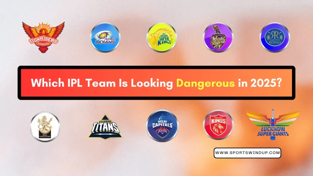 Which IPL Team Is Looking Dangerous in 2025